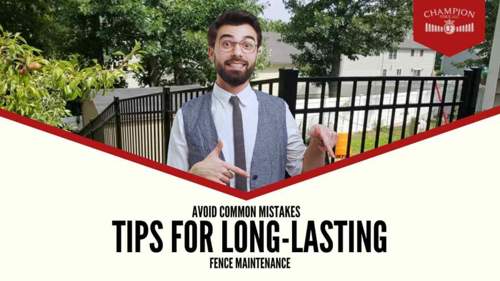 Avoid Common Mistakes: Tips for Long-Lasting Fence Maintenance