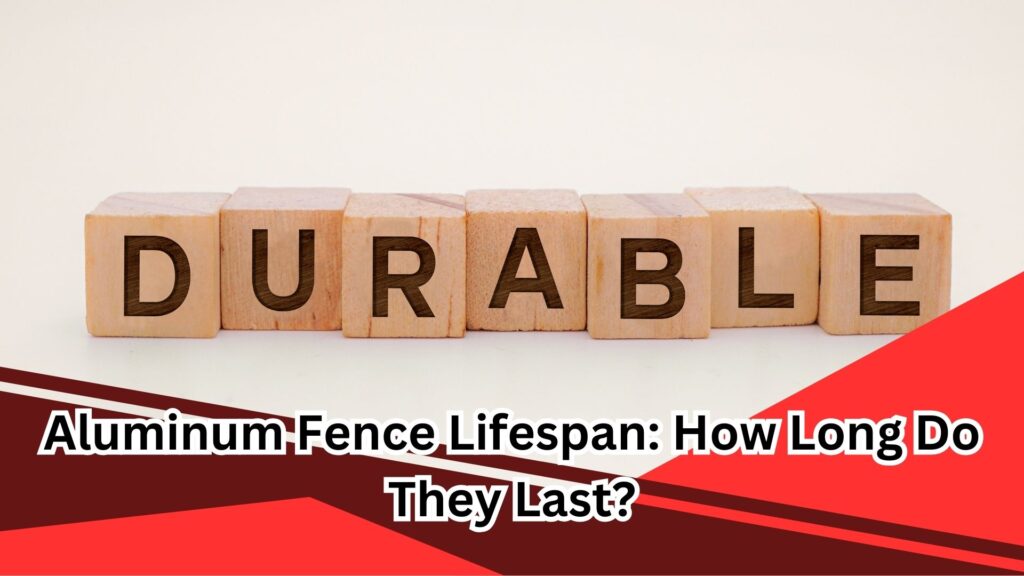 Aluminum Fence Lifespan